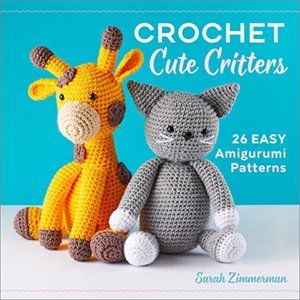 Cute Crochet Critters: 26 Easy Amigurumi Patterns Fun Hobbies Arts And Crafts